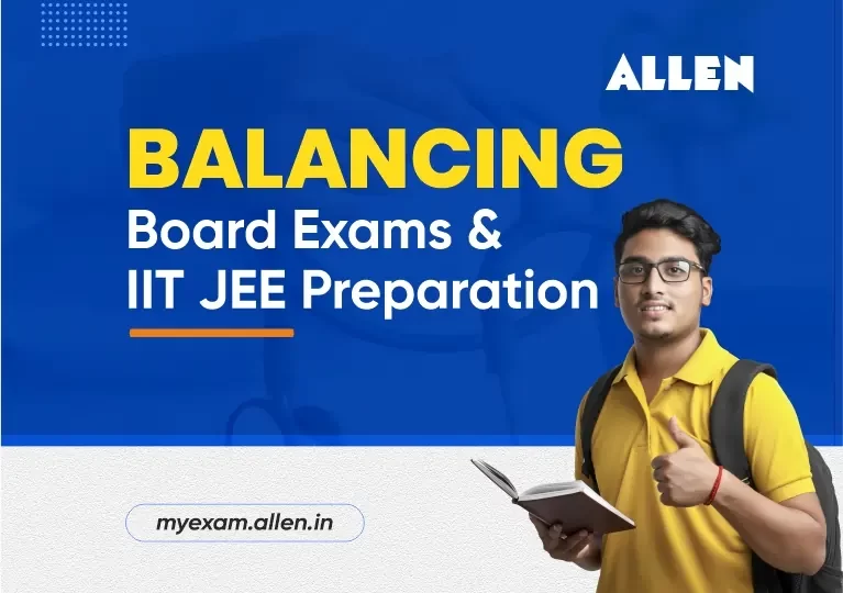 Balancing Board Exams & IIT JEE Preparation