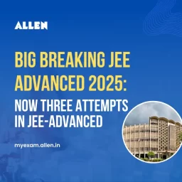 Big Breaking JEE Advanced 2025--Now Three attempts in JEE-Advanced