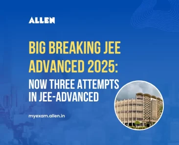 Big Breaking JEE Advanced 2025--Now Three attempts in JEE-Advanced