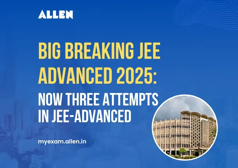 Big Breaking JEE Advanced 2025--Now Three attempts in JEE-Advanced