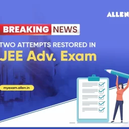 Breaking News: Two attempts restored in JEE Advanced Exam