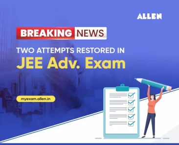 Breaking News: Two attempts restored in JEE Advanced Exam