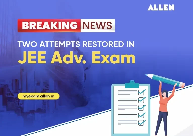 Breaking News: Two attempts restored in JEE Advanced Exam