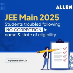 JEE-Main 2025 Students troubled following ‘No Correction’ in Name & state of eligibility