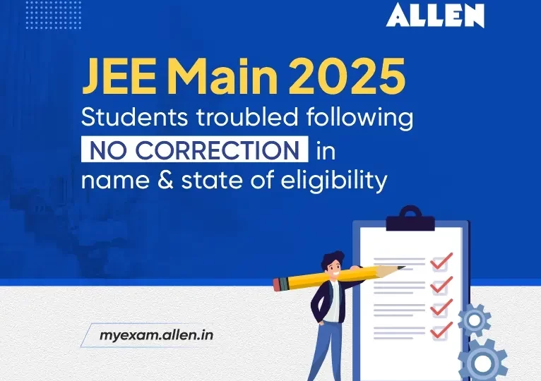 JEE-Main 2025 Students troubled following ‘No Correction’ in Name & state of eligibility