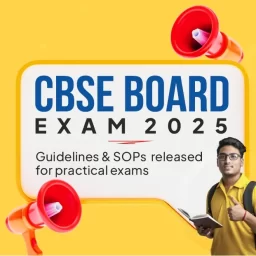 CBSE Board Exam 2025 Guidelines and SOPs released for practical exams