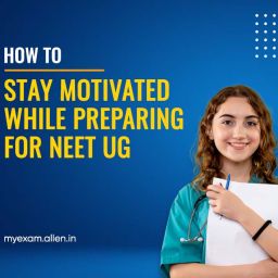 How to Stay Motivated While Preparing for NEET UG