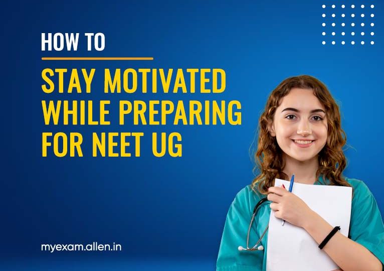 How to Stay Motivated While Preparing for NEET UG