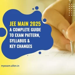 JEE Main 2025 A Complete Guide to Exam Pattern, Syllabus & Key Changes