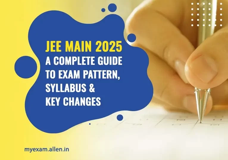 JEE Main 2025 A Complete Guide to Exam Pattern, Syllabus & Key Changes