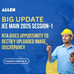 Big Update--JEE Main 2025 Update--NTA gives opportunity to rectify uploaded Image discrepancy