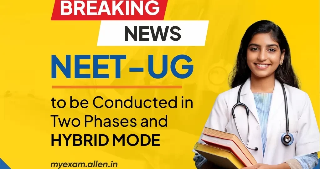 NEET-UG to be Conducted in Two Phases and Hybrid Mode