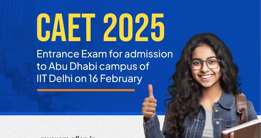 CAET 2025--Entrance Exam for admission to Abu Dhabi campus of IIT Delhi on 16 February