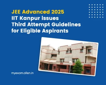 JEE Advanced 2025 IIT Kanpur Issues Third Attempt Guidelines for Eligible Aspirants