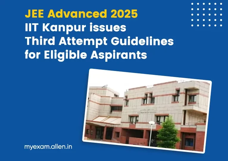 JEE Advanced 2025 IIT Kanpur Issues Third Attempt Guidelines for Eligible Aspirants