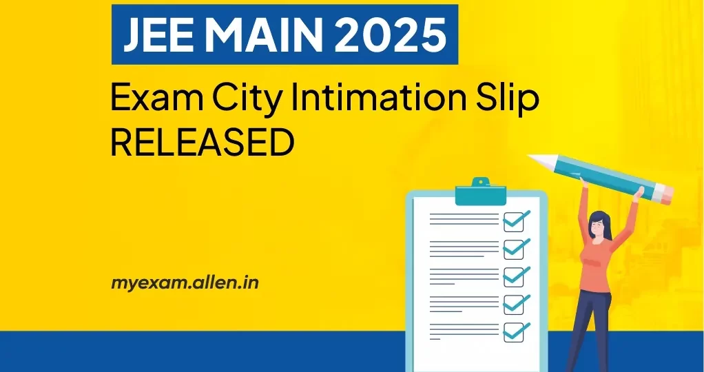 JEE Main 2025 Exam City Intimation Slip Released