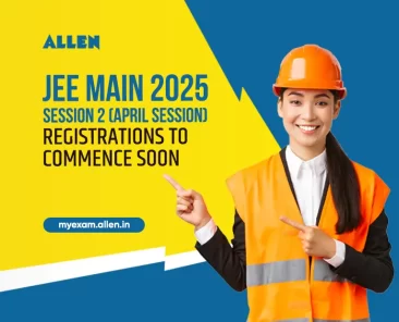 JEE Main 2025 Session 2 (April Session) Registrations to commence soon