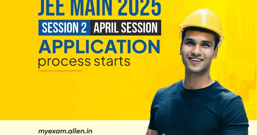 JEE Main 2025 Session 2 Registration Starts Important Details & Deadlines