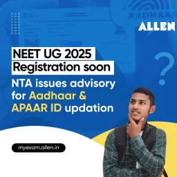 NTA Issues Advisory for Aadhar & APAAR ID Updation for NEET UG 2025 Exam