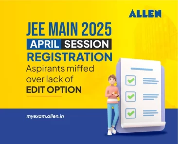 JEE Main 2025 April Session Registration--Aspirants miffed over lack of Edit Option