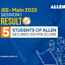 JEE Main 2025 Session 1 Result-5 Students of ALLEN secures 100 NTA Score (1)