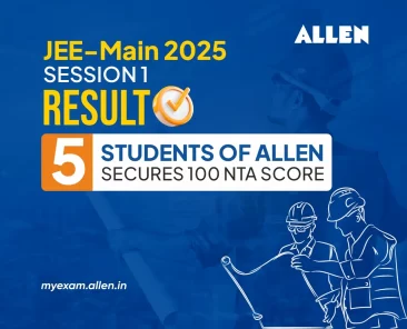 JEE Main 2025 Session 1 Result-5 Students of ALLEN secures 100 NTA Score (1)