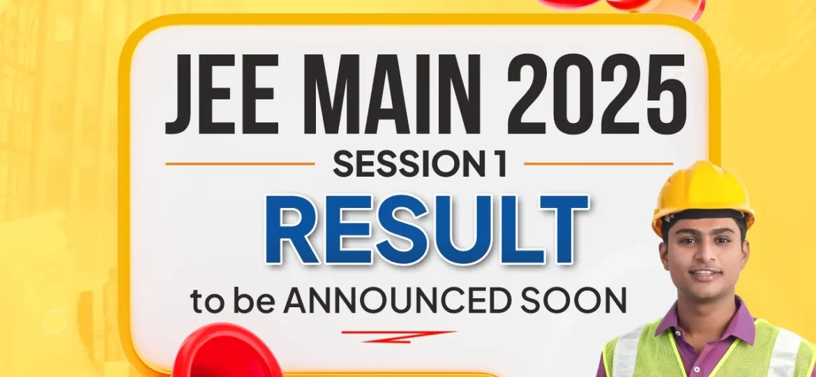 JEE Main 2025 Session 1 Result to be Announced soon