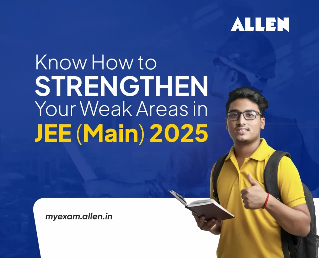 Know How to Strengthen Your Weak Areas in JEE Main 2025