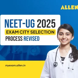 NEET UG 2025 Exam City Selection Process Revised