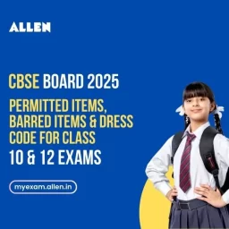 Permitted Items, Barred Items & Dress Code for CBSE Class 10, 12 Exams