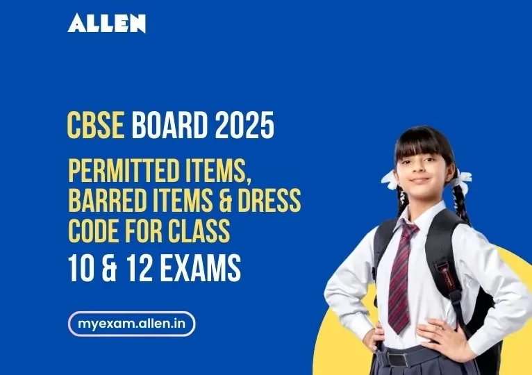 Permitted Items, Barred Items & Dress Code for CBSE Class 10, 12 Exams