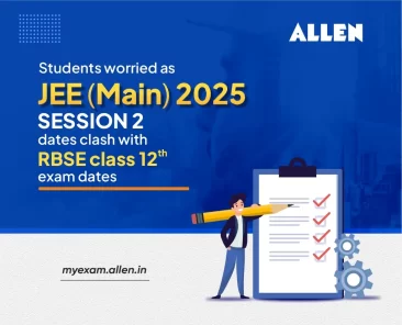 Students worried as JEE Main 2025 Session 2 dates clash with RBSE Class 12 Exam dates