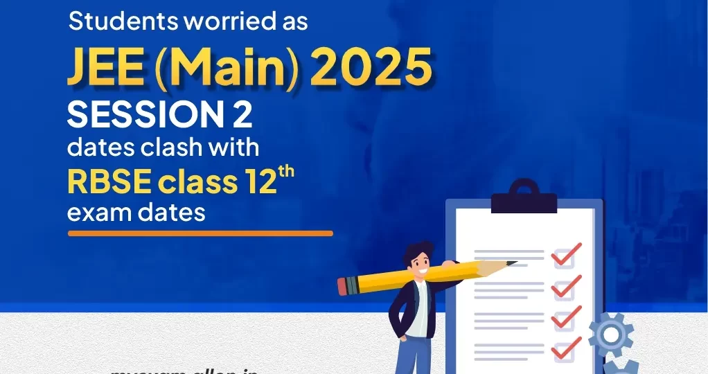 Students worried as JEE Main 2025 Session 2 dates clash with RBSE Class 12 Exam dates