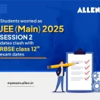 Students worried as JEE Main 2025 Session 2 dates clash with RBSE Class 12 Exam dates