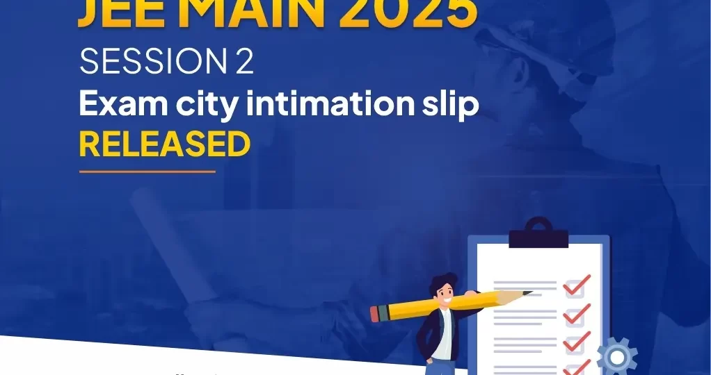 JEE Main 2025 April Session Exam City Intimation Slip Released