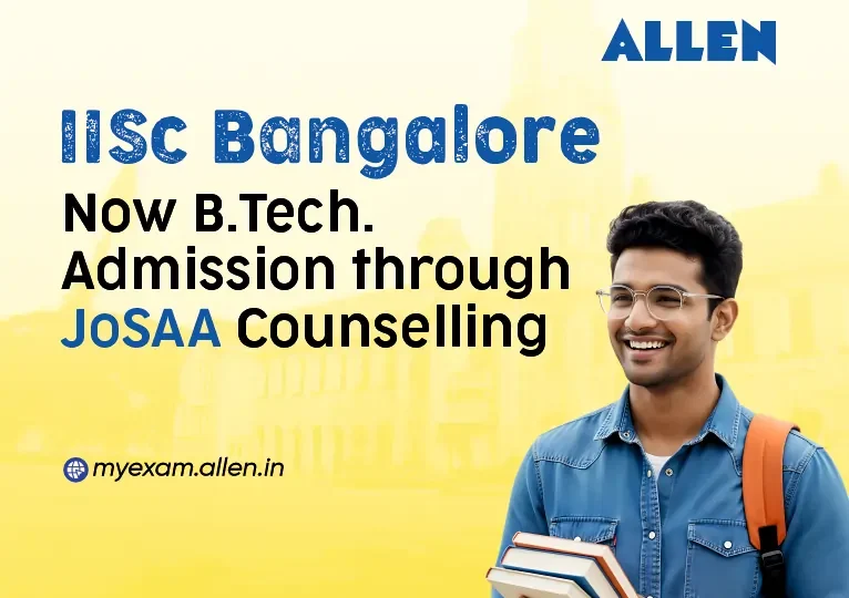 IISc Bangalore - Now B.Tech. admission through JoSAA Counselling