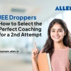JEE Droppers How to Select the Perfect Coaching for a Second Attempt