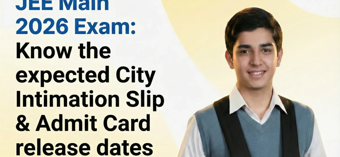 JEE Main 2026 City Intimation Slip & Admit Card Expected Dates