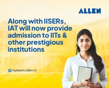 Along with IISERs, IAT will now provide admission to IITs & other prestigious institutions