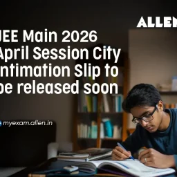 JEE Main 2026 April Session City Intimation Slip to be released soon