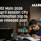 JEE Main 2026 April Session City Intimation Slip to be released soon