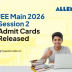 JEE Main 2026 Session 2 Admit Cards Released