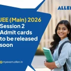 JEE Main 2026 Session 2-Admit cards to be released soon