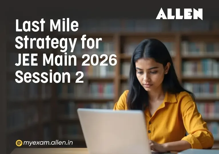 Last Mile Strategy for JEE Main 2026 Session 2