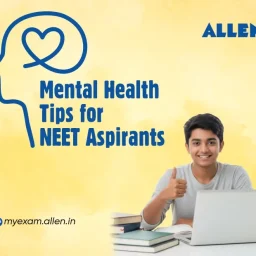 Mental Health Tips for NEET Aspirants During Intense Preparation
