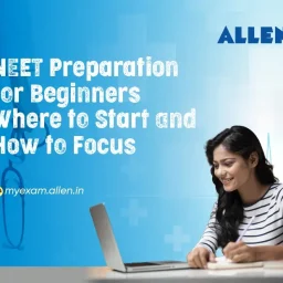 NEET Preparation for Beginners – Where to Start and How to Focus