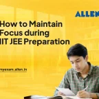 How to Maintain Focus during IIT JEE Preparation