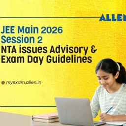 JEE Main 2026 Session 2 Exam Day Guidelines and Advisory