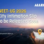 NEET UG 2026: City Intimation Slip to be Released Soon